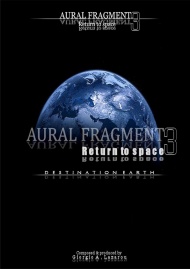 "DESTINATION EARTH" - Μνημειώδες το κλείσιμο της επικής τριλογίας "RETURN TO SPACE" ,από τον Aural Fragment !!!